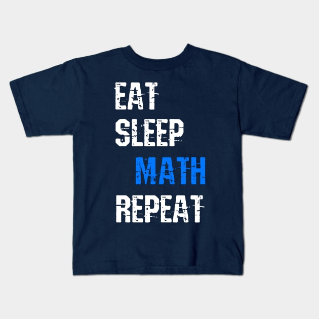 Eat Sleep Math Repeat Funny Sayings Gift For Math Lovers Kids T-Shirt by klimentina